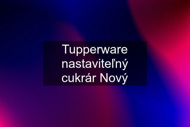 Tupperware nastaviteľný cukrár Nový