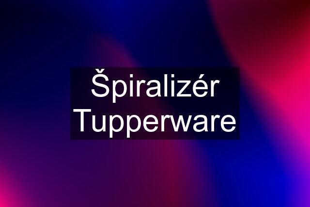 Špiralizér Tupperware