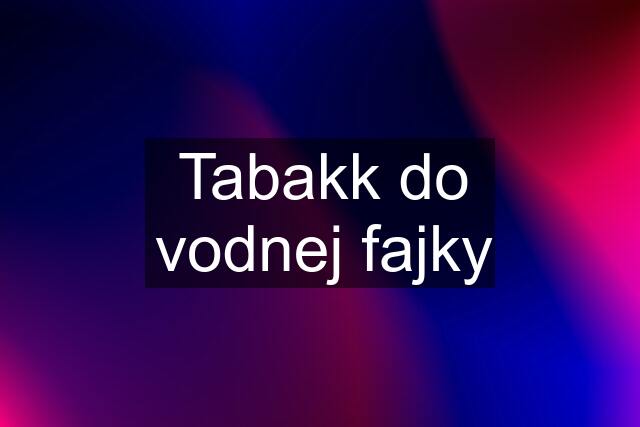 Tabakk do vodnej fajky