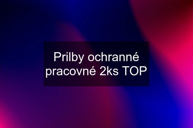 Prilby ochranné pracovné 2ks TOP