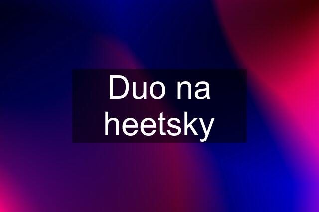 Duo na heetsky