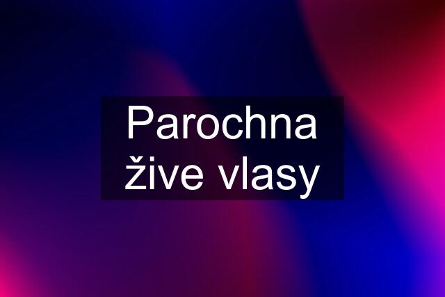 Parochna žive vlasy