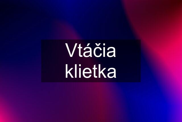 Vtáčia klietka