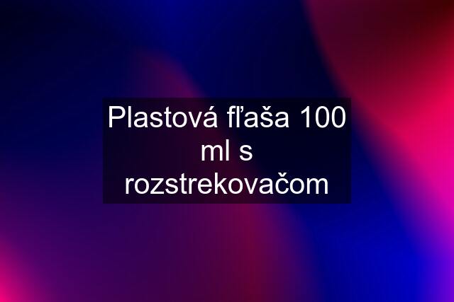 Plastová fľaša 100 ml s rozstrekovačom