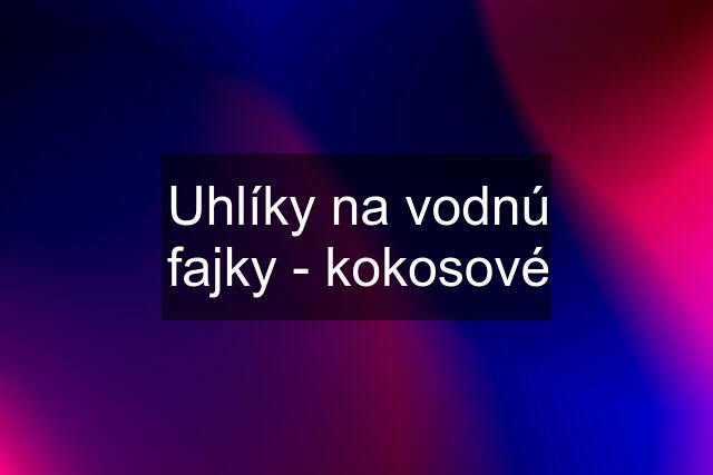 Uhlíky na vodnú fajky - kokosové