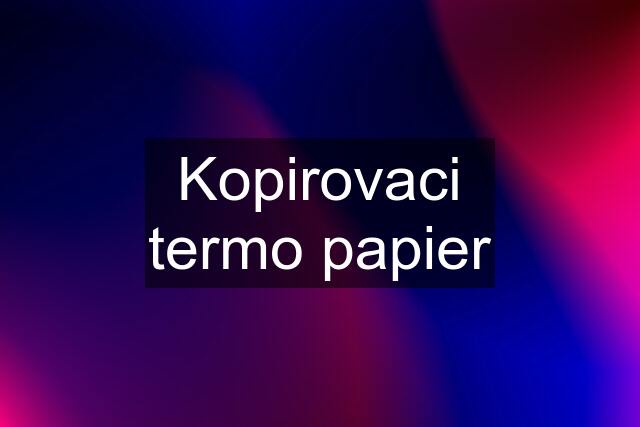 Kopirovaci termo papier