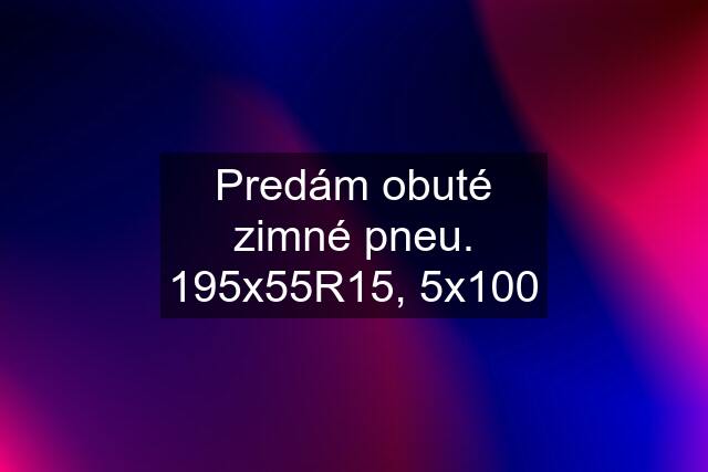 Predám obuté zimné pneu. 195x55R15, 5x100