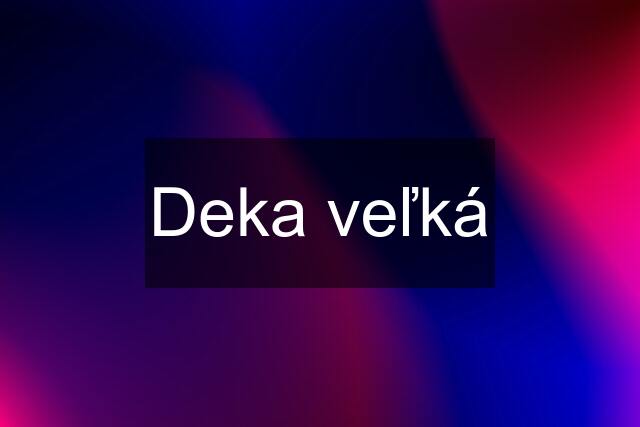 Deka veľká