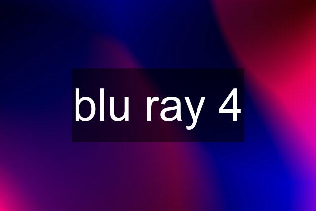 blu ray 4