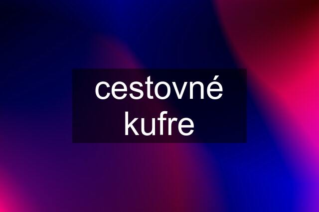 cestovné kufre