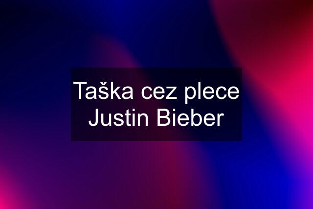 Taška cez plece Justin Bieber