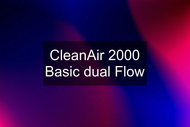 CleanAir 2000 Basic dual Flow