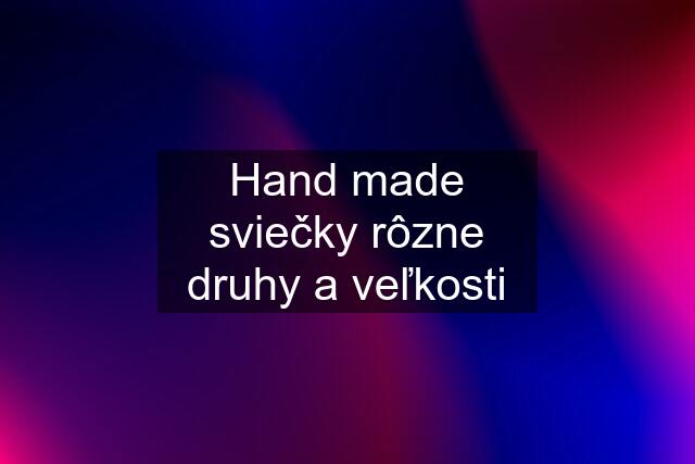 Hand made sviečky rôzne druhy a veľkosti