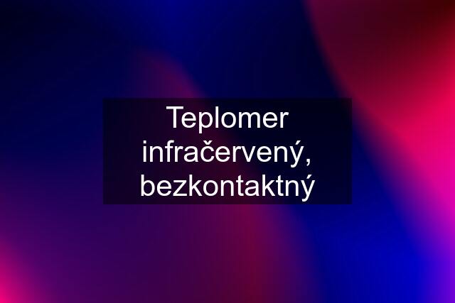 Teplomer infračervený, bezkontaktný