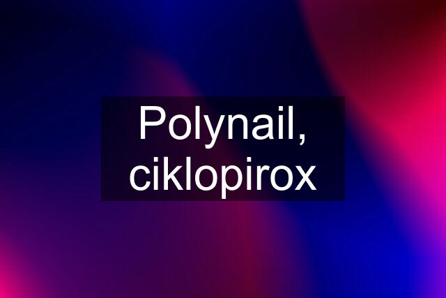 Polynail, ciklopirox