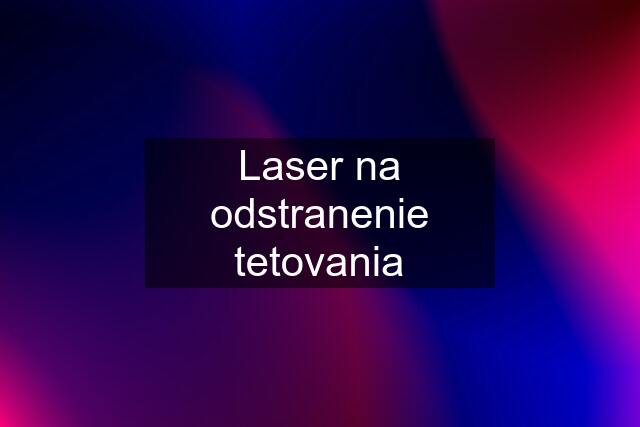 Laser na odstranenie tetovania