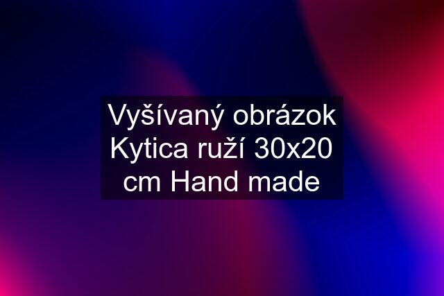 Vyšívaný obrázok Kytica ruží 30x20 cm Hand made