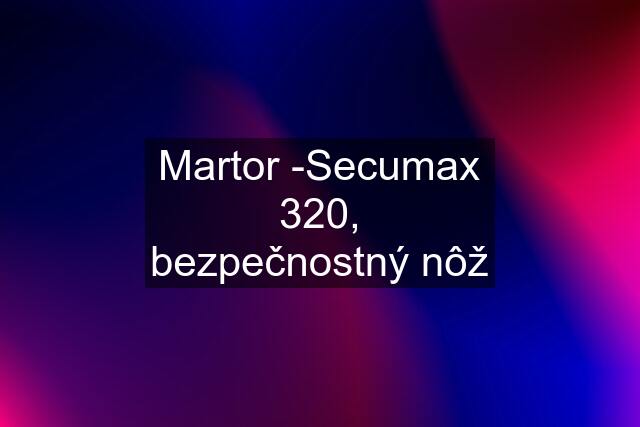 Martor -Secumax 320, bezpečnostný nôž