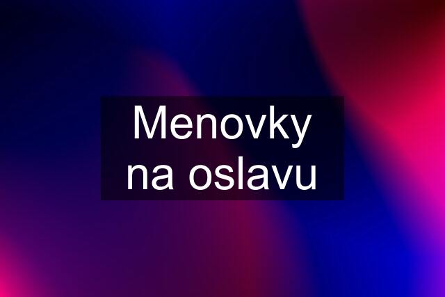 Menovky na oslavu