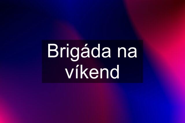 Brigáda na víkend