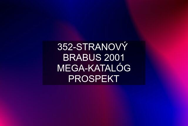 352-STRANOVÝ  BRABUS 2001 MEGA-KATALÓG PROSPEKT