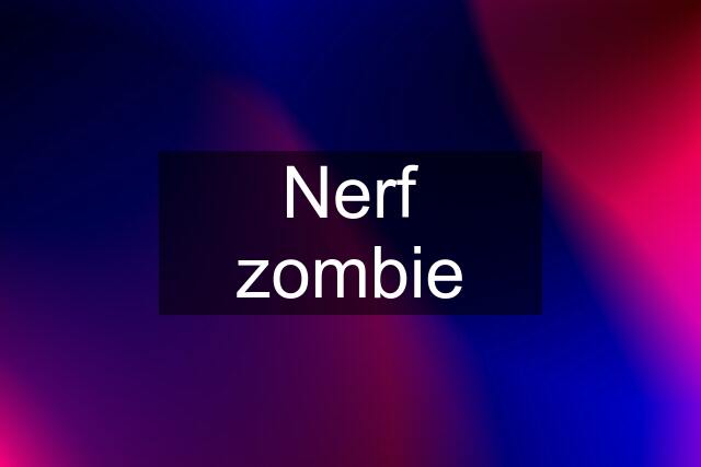 Nerf zombie