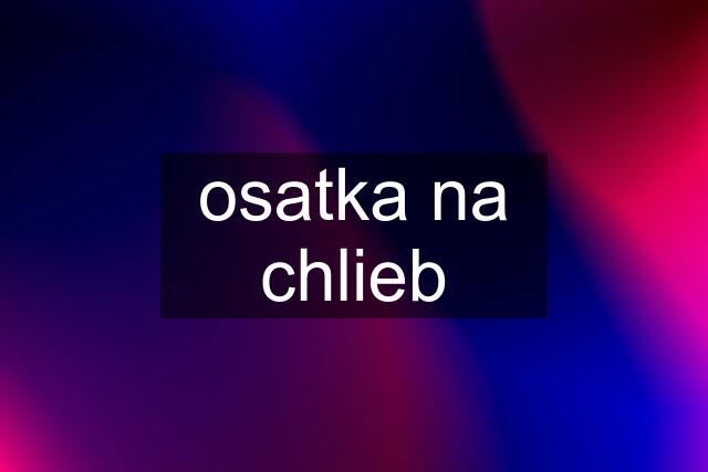 osatka na chlieb