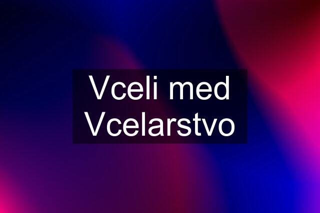 Vceli med Vcelarstvo