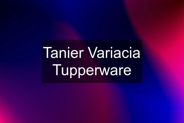 Tanier Variacia Tupperware