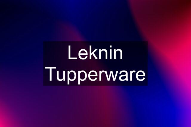 Leknin Tupperware