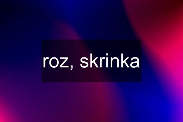 roz, skrinka