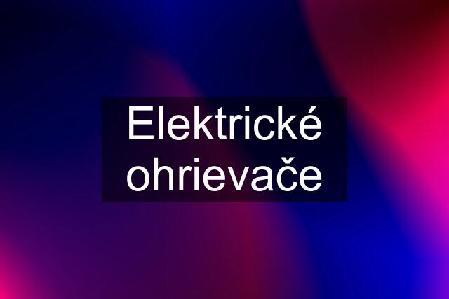 Elektrické ohrievače