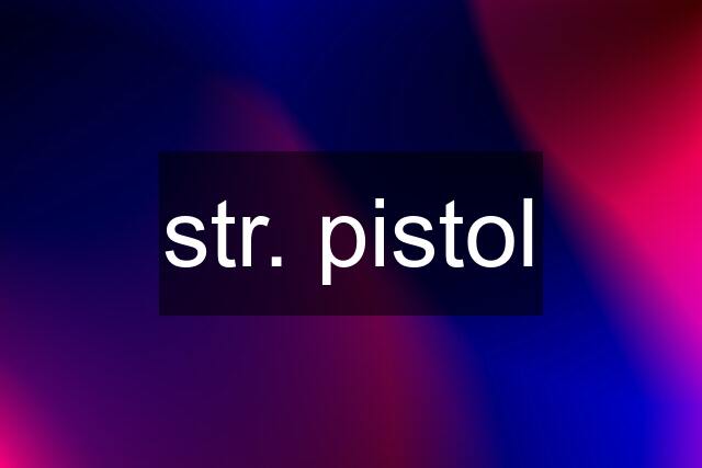 str. pistol