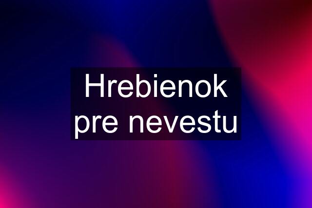 Hrebienok pre nevestu