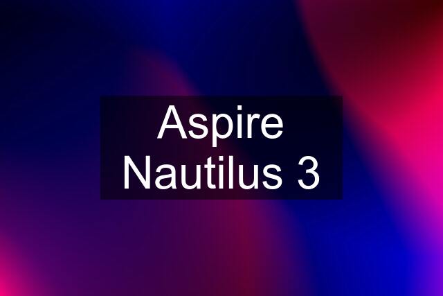 Aspire Nautilus 3