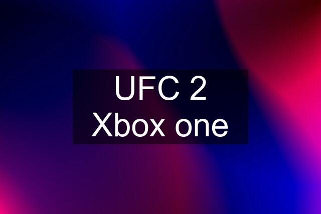 UFC 2 Xbox one