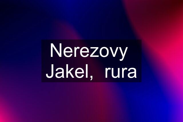 Nerezovy  Jakel,  rura