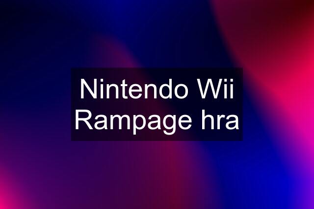 Nintendo Wii Rampage hra