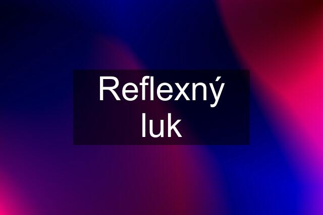 Reflexný luk