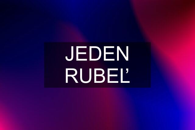 JEDEN RUBEĽ