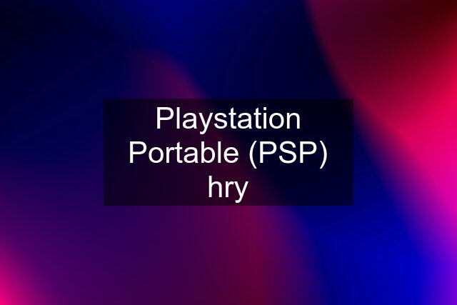 Playstation Portable (PSP) hry