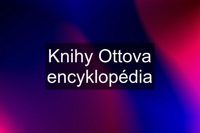 Knihy Ottova encyklopédia