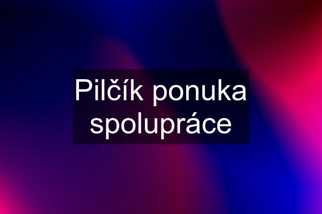 Pilčík ponuka spolupráce