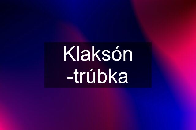 Klaksón -trúbka