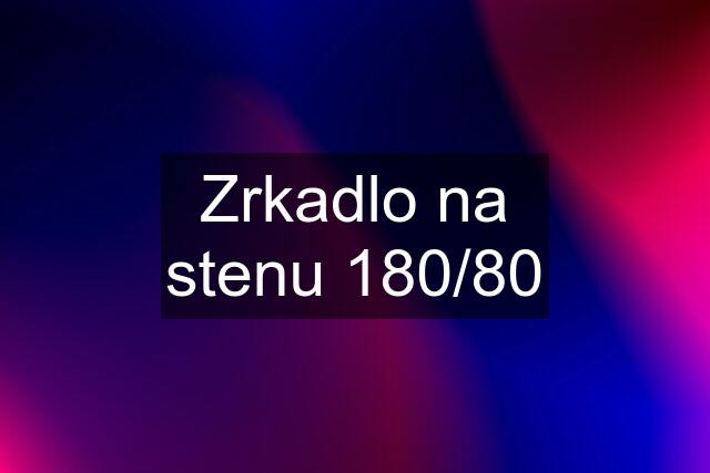 Zrkadlo na stenu 180/80