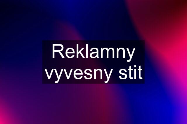 Reklamny vyvesny stit