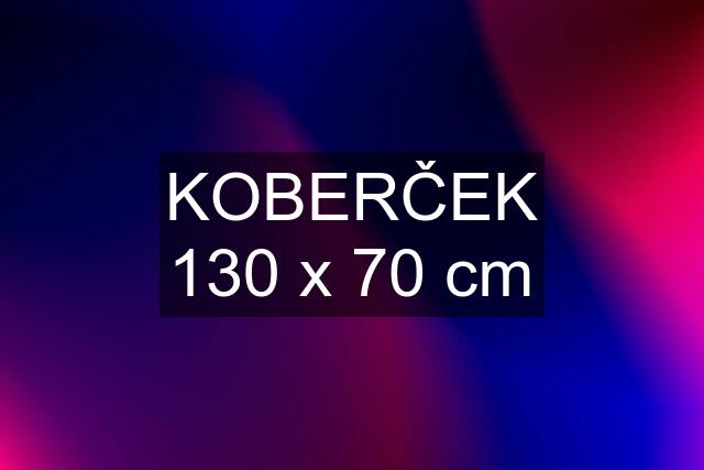 KOBERČEK 130 x 70 cm