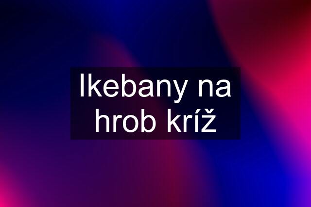 Ikebany na hrob kríž