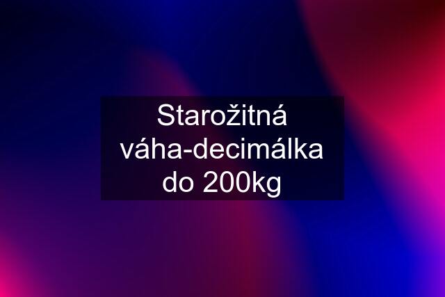 Starožitná váha-decimálka do 200kg