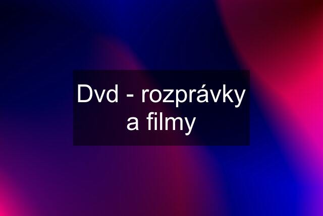 Dvd - rozprávky a filmy